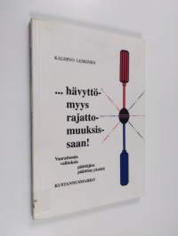 Hävyttömyys rajattomuuksissaan! : vaarattomia valituksia päättäjien päättömyyksistä (signeerattu)