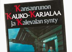 Kansanrunon Kauko-Karjalaa ja Kalevalan synty/Kaukonen, Väinö, Uomala, Vilho, WSOY 1984