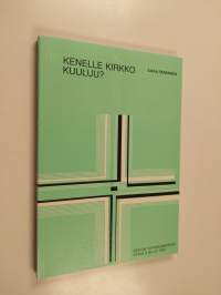 Kenelle kirkko kuuluu : teologisia virikkeitä keskusteluun kansankirkosta 1990-luvulla : synodaalikirjoitus Turun arkkihiippakunnan papistolle