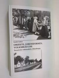 Objekte, Lebensformen, Volksbräuche : thematische volkskundliche Abhandlungen