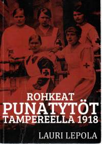 Rohkeat punatytöt Tampereella 1918