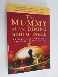 The Mummy at the Dining Room Table - Eminent Therapists Reveal Their Most Unusual Cases