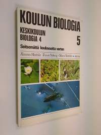 Koulun biologia 5 ; Keskikoulun biologia 4