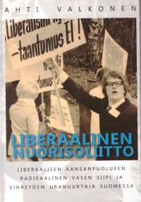 Liberaalinen Nuorisoliitto. Liberaalisen Kansanpuolueen radikaalinen vasen siipi ja vihreyden uranuurtaja Suomessa