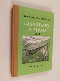 Laskutaito ja elämä. B-laitos, 3 : Laskennon ja mittausopin oppikirja maaseudun kanskouluille. Seitsemäs ja kahdeksas kouluvuosi