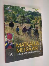 Matkalla metsään : käsikirja 7-12-vuotiaiden retkeilyyn