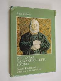 Ole vapaa vapaaksi ostettu lauma : Juhani Raattamaa - opettaja ja sielunhoitaja