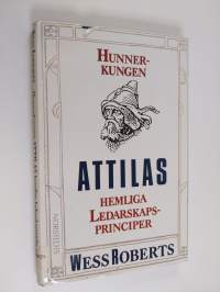 Hunnerkungen Attilas hemliga ledarskapsprinciper