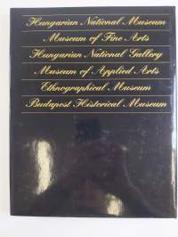 Museums in Budapest : Hungarian National Museum, Museum of Fine Arts, Hungarian National Gallery, Museum of Applied Arts, Ethnographical Museum, Budapest Historic...