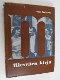 Miesväen kirja : käyttäytyminen, pukeutuminen, pöytätavat, juhlat, vapaa-ajat, koti