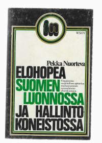 Pekka Nuorteva / Elohopea Suomen luonnossa ja hallintokoneistossa : ympäristönsuojelullisen ajattelun murtautuminen suomalaiseen yhteiskuntaan WSOY 1976