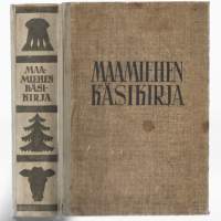 Maamiehen käsikirjaKirjaAalto, Osmo , 1907- ; Poijärvi, Ilmari , 1892-1970 ; Wecksell, J. A. , 1879-1958Otava 1947