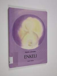 Enkeli : rukous, elämäntulkinta, mietiskely, hyvyysharjoitus