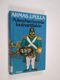 Pukeehan kunnia luutnanttiakin : historiallinen jutelma