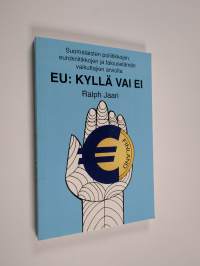 EU: kyllä vai ei - Suomalaisten poliitikkojen, eurokriitikkojen ja talouselämän vaikuttajien arvioita