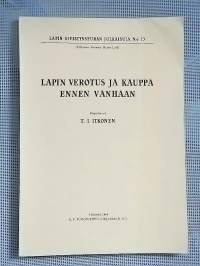 Lapin verotus ja kauppa ennen vanhaan [ Lapin sivistysseuran julkaisuja 13 ]