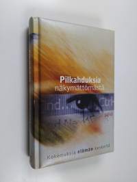 Pilkahduksia näkymättömästä : hiljaisia pohdintoja sielusi virkistykseksi ja uudistukseksi