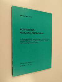 Konfessionell religionsundervisning : en begreppsanalytisk undersökning av konfessionelitetens innebörd i Finlands nugällande lagstiftning rörande skolornas relig...