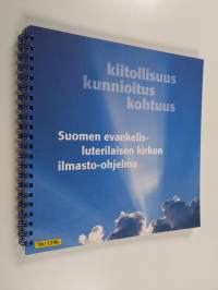Kiitollisuus, kunnioitus, kohtuus : Suomen evankelis-luterilaisen kirkon ilmasto-ohjelma