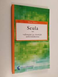 Seula - valistajat ja viestijät infoviidakossa (signeerattu, tekijän omiste)