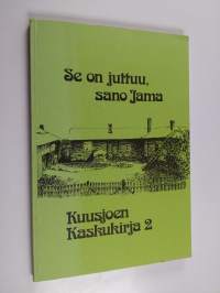 Kuusjoen kaskukirja, 2 - Se on juttuu, sano Jama