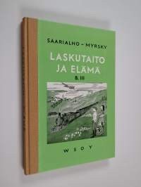 Laskutaito ja elämä - laskennon ja mittausopin oppikirja maaseudun kansakouluille 7. ja 8. kouluvuosi. B 3