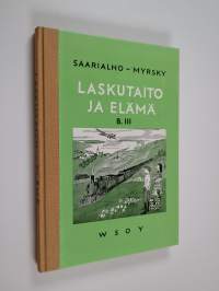 Laskutaito ja elämä - laskennon ja mittausopin oppikirja maaseudun kansakouluille 7. ja 8. kouluvuosi. B 3