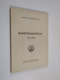 Rakentamispäivä - ajankohtaisia kysymyksiä rakentamisen alalta ; 16.10.1965