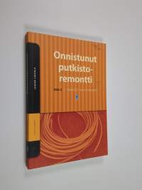 Onnistunut putkistoremontti osa 2 : Tekniset vaihtoehdot