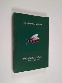 Ampiainen, ystäväni : elettyä elämää