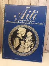 Äiti 100 elämäntarinaa kiinnostavien henkilöiden äideistä