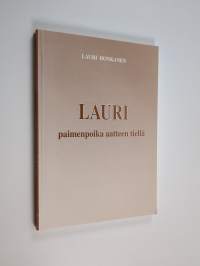 Lauri : paimenpoika aatteen tiellä : muisteluksia, puheita, runoja, lehtikirjoituksia, tervehdyksiä yhteisen tien kulkijoille, ystäville