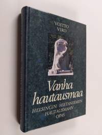 Vanha hautausmaa : Helsingin Hietaniemen hautausmaan opas