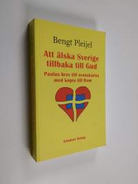 Att älska Sverige tillbaka till Gud - Paulus brev till svenskarna med kopia till Rom omkring år 57 e Kr hjälper oss att hitta in i detta budskap