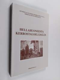 Hellahuoneesta kerrostaloelämään : asumisen ja elämisen murros 1900-luvulla mikkeliläisten kertomana