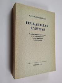Itä-Karjalan kysymys : kansallisen laajennusohjelman synty ja sen toteuttamisyritykset Suomen ulkopolitiikassa vuosina 1918-1920