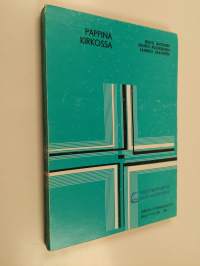 Pappina kirkossa : näkökulmia pappeuteen ja pappisvirkaan luterilaisessa kirkossa : synodaalikirja Lapuan hiippakunnan synodaalikokoukseen vuonna 1981