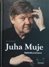 Juha Muje - Näyttämöllä ja kulisseissa. (Teatteri, elämäkerta, näyttelijät)