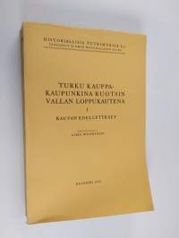 Turku kauppakaupunkina Ruotsin vallan loppukautena 1 : Kaupan edellytykset