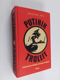 Putinin trollit : tositarinoita Venäjän infosodan rintamilta