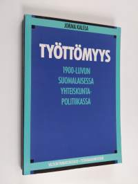 Työttömyys :1900-luvun suomalaisessa yhteiskuntapolitiikassa