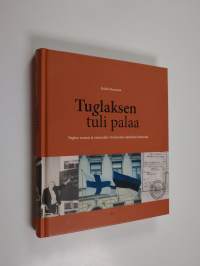 Tuglaksen tuli palaa : Tuglas-seuran ja suomalais-virolaisten suhteiden historia (signeerattu, tekijän omiste)