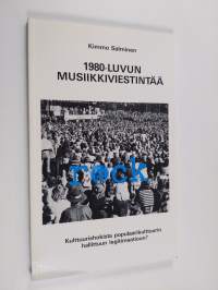 1980-luvun musiikkiviestintää : kulttuurishokista kohti populaarikulttuurin hallittua legitimaatiota?