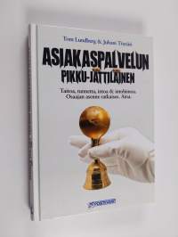 Asiakaspalvelun pikku-jättiläinen : taitoa, tunnetta, intoa &amp; intohimoa, osaajan asenne ratkaisee, aina