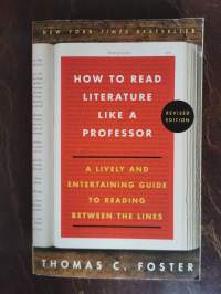 How to Read Literature Like a Professor. A Lively and Etertaining Guide to Reading Between the Lines