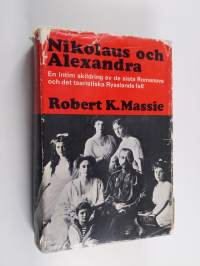 Nikolaus och Alexandra : en intim skildring av de sista Romanovs och det tsaristiska Rysslands fall