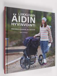 Liikkuvan äidin hyvinvointi : raskausaika ja äitiys