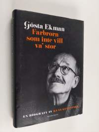 Gösta Ekman : farbrorn som inte vill va&#039; stor