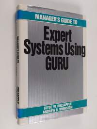 Manager&#039;s guide to expert systems using Guru