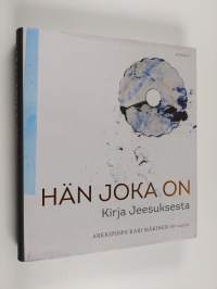 Hän joka on : kirja Jeesuksesta : arkkipiispa Kari Mäkinen 60 vuotta